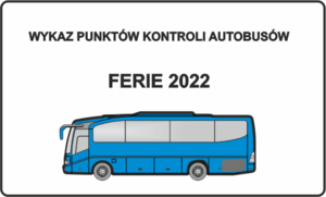 Tekst: Wykaz Punktów Kontroli Autobusów Ferie 2022. Pod tekstem niebieski autobus