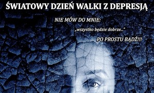 plakat z napisem: Światowy Dzień Walki z Depresją. Nie mów do mnie &amp;amp;quot;Wszystko będzie dobrze&amp;amp;quot;... Po prostu bądź