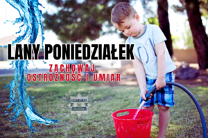 Zdjęcie przedstawia napis &quot;Lany Poniedziałek. Zachowaj ostrożność i umiar&quot;.