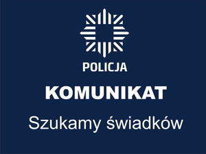 grafika na niebieskim tle - policyjne logo i napis komunikat szukamy świadków