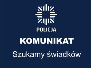 grafika, logo policji, napis komunikat, szukamy świadków