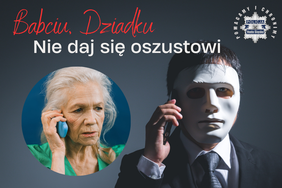 zdjęcia i grafika przedstawiające starszą kobietę z telefonem i mężczyznę w masce, logo policji i napis babciu, dziadku nie daj się oszustowi