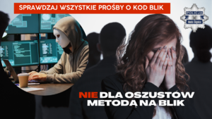 grafika, mężczyzna w masce przy komputerze, kobieta z zakrytą rękami twarzą, napisy : sprawdzaj wszystkie prośby o kod blik, nie dla oszustów metodą na blik