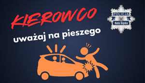grafika samochodu i potrąconego pieszego, napis kierowco uważaj na pieszego i logo rudzkiej policji