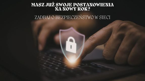 Grafika przedstawia klawiaturę laptopa, na której ktoś pisze z symbolem kłódki oraz tekst Masz już swoje postanowienia na nowy rok? Zadbaj o bezpieczeństwo w sieci